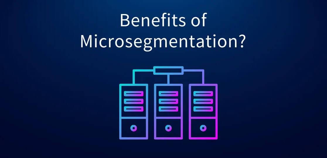 Read more about the article The benefits of Microsegmentation adhere to Zero Trust security principles 